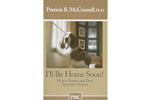 I'll Be Home Soon: How to Prevent and Treat Separation Anxiety
