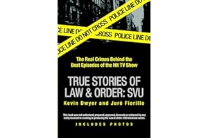 True Stories of Law & Order: SVU: The Real Crimes Behind the Best Episodes of the Hit TV Show