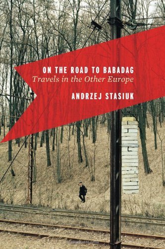 On the Road to Babadag: Travels in the Other Europe by Stasiuk Andrzej (2011-06-16) Hardcover
