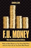 F.U. Money: Make As Much Money As You Want And Live