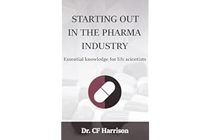 Starting out in the pharma industry: Essential knowledge for life scientists (Life After Life Science)