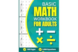 Basic Math Workbook For Adults: 100 Practice Pages of Addition, Subtraction, Multiplication and Division with 3000 Equations For Beginners