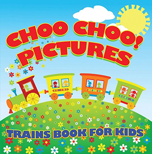 Choo Choo! Pictures: Trains Book for Kids: Things That Go for Kids (Children's Trains Books)