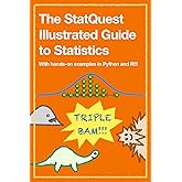 The StatQuest Illustrated Guide to Statistics: With hands-on examples in Python and R!!!