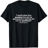Question Everything Science Physics Quote T-Shirt