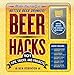 Beer Hacks: 100 Tips, Tricks, and Projects