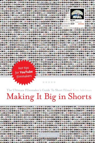 Making It Big in Shorts: The Ultimate Filmmaker's Guide...