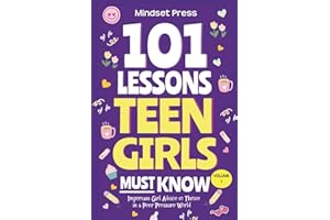 101 Lessons Every Teen Girls Needs to Know: Important Life Advice for Teenage Girls in a Peer Pressure World