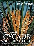 Cycads of the World: Ancient Plants in Today's Landscape, Second Edition by 
