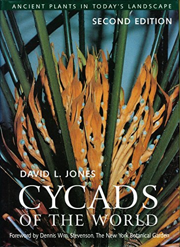 Cycads of the World: Ancient Plants in Today's Landscape, Second Edition by David L. Jones