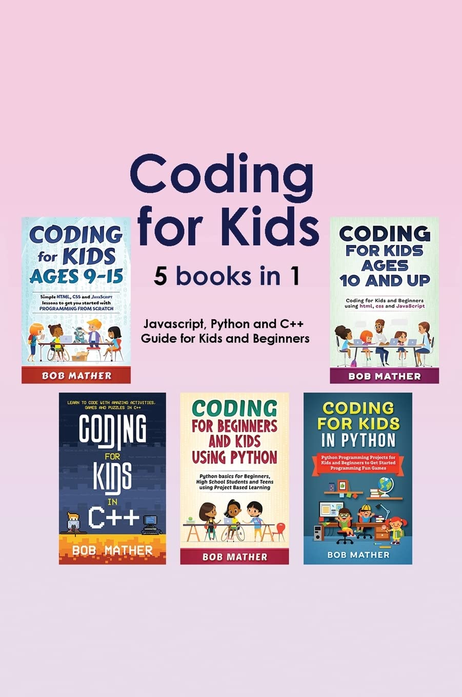 Coding for Kids 5 Books in 1: Javascript, Python and C++ Guide for Kids and  Beginners (Coding for Absolute Beginners) : Mather, Bob: Amazon.in: Books