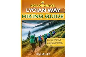 GoldenRays Lycian Way Hiking Guide: Explore Turkey's Top Multi-Day Walks Through Villages, Mountains and Sea Views (GoldenRay