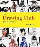 The Drawing Club: Master the Art of Drawing Characters from Life The Drawing Club: Master the Art of Drawing Characters from Life