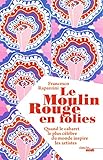 Le Moulin Rouge en folies (BEAUX LIVRES) (French Edition) by 