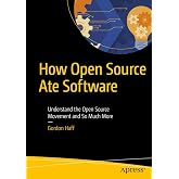 How Open Source Ate Software: Understand the Open Source Movement and So Much More