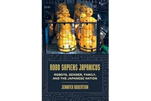 Robo sapiens japanicus: Robots, Gender, Family, and the Japanese Nation