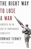 The Right Way to Lose a War: America in an Age of Unwinnable Conflicts