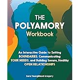 The Polyamory Workbook: An Interactive Guide to Setting Boundaries, Communicating Your Needs, and Building Secure, Healthy Op