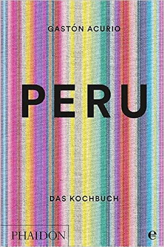 Peru Das Kochbuch Die Bibel Der Peruanischen Kuche By Gaston Acurio 2016 03 14 Amazon Es Gaston Acurio Libros