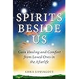 Spirits Beside Us: Gain Healing and Comfort from Loved Ones in the Afterlife