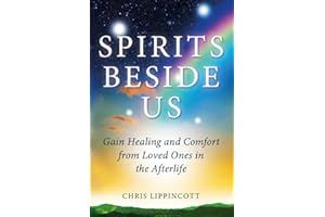 Spirits Beside Us: Gain Healing and Comfort from Loved Ones in the Afterlife