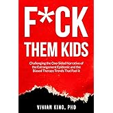 F*ck Them Kids: Challenging the One-Sided Narrative of the Estrangement Epidemic and the Biased Therapy Trends That Fuel it