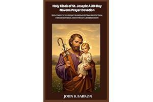 Holy Cloak of St. Joseph: A 30-Day Novena Prayer Devotion: The Complete Catholic Prayer Guide for Protection, Family Blessing