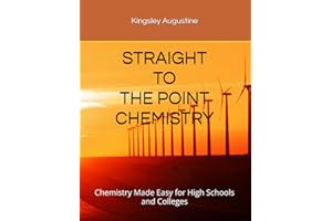 STRAIGHT TO THE POINT CHEMISTRY: Chemistry Made Easy for High Schools and Colleges