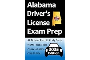 Alabama Driver’s License Exam Prep: 100 Practice Questions Based on the Latest DMV Manual, Detailed Answer Explanations, Road Signs, Traffic Laws, Top Tips for Passing the Road Skills Test, & More!