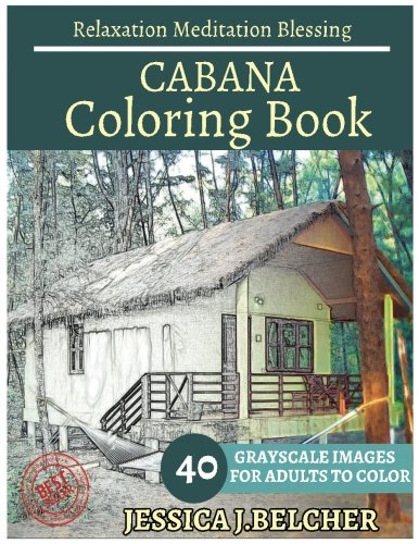 CABANA Coloring book for Adults Relaxation Meditation Blessing: Sketches Coloring Book 40 Grayscale Images