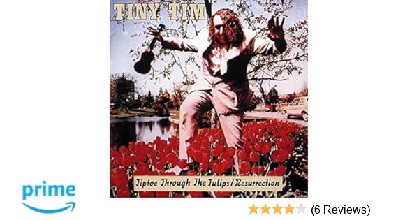 Tiny Tim Tiptoe Through The Tulips Resurrection Amazon Com Music