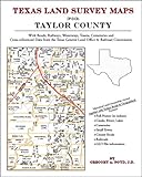 Texas Land Survey Maps for Taylor County : With Roads, Railways, Waterways, Towns, Cemeteries and Including Cross-referenced Data from the General Land Office and Texas Railroad Commission, Boyd, Gregory A., 1420350226