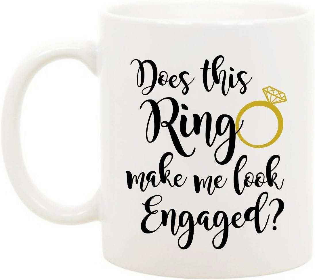 Does This Ring Make Me Look Engaged - 11 Ounce White Ceramic Coffee Or Tea Mug - Engagement Gift, Gift For Fiance
