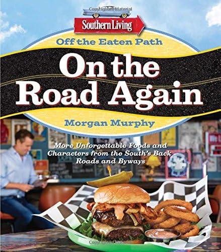 Southern Living Off the Eaten Path: On the Road Again: More Unforgettable Foods and Characters from the South's Back Roads and Byways