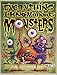 Everything I Know About Monsters : A Collection of Made-up Facts, Educated Guesses, and Silly Pictures about Creatures of Creepiness