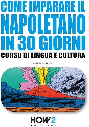 Download COME IMPARARE IL NAPOLETANO IN 30 GIORNI: Corso di Lingua e Cultura  (HOW2 Edizioni Vol. 142) (Italian Edition) PDF