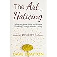 The art of Noticing: Embracing Stress Relief and Positive Thinking Through Mindful Living Inspired by Jay Shetty's Teachings (The art of Noticing With Jay Shetty)