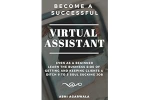 Become a Successful Virtual Assistant (VA): Even as a Beginner: Learn the Business side of Getting and Keeping Clients & Ditc