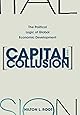 Capital and Collusion: The Political Logic of Global Economic Development