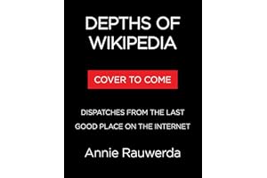 Depths of Wikipedia: Dispatches from the Last Good Place on the Internet