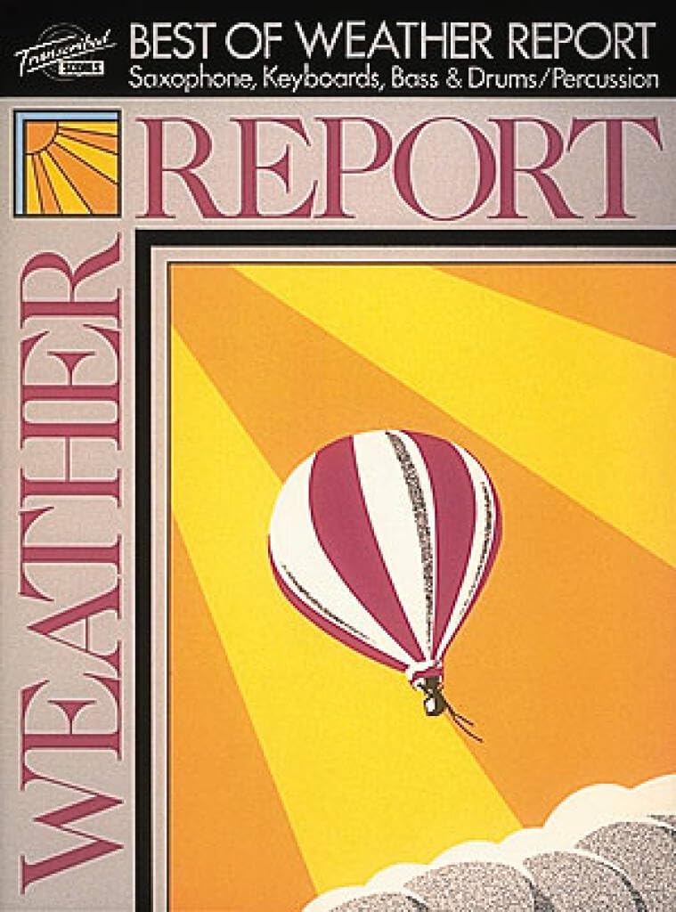 The Best of Weather Report: Saxophone, Keyboards, Bass & Drums/Percussion (Transcribed Scores)
