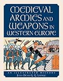 Medieval Armies and Weapons in Western Europe: An Illustrated History by Jean-Denis G. G. Lepage