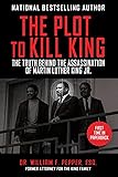 The Plot to Kill King: The Truth Behind the Assassination of Martin Luther King Jr.