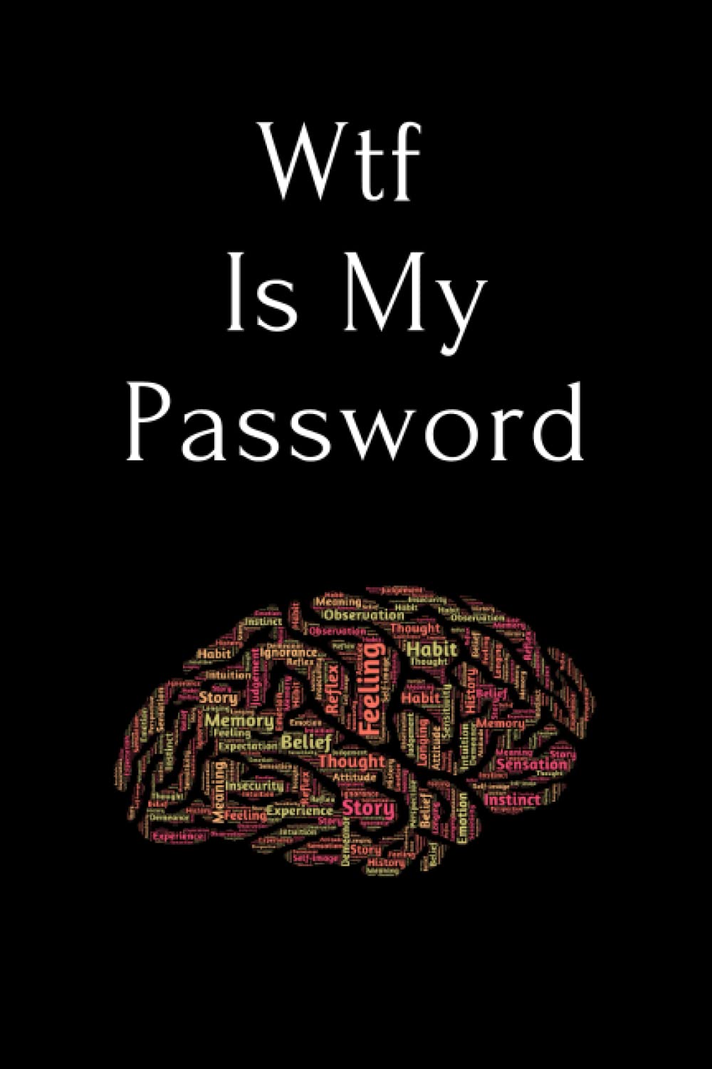 Wtf Is My Password: Organizer, Log Book & Notebook for Passwords