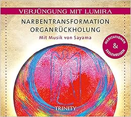 Verjungung Mit Lumira Narbentransformation Organruckholung Mit Musik Von Sayama Meditationen Seelenreisen Amazon De Lumira Bucher