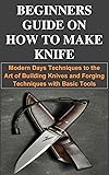 BEGINNERS GUIDE ON HOW TO MAKE KNIFE: Modern Days