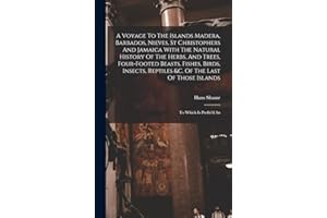A Voyage To The Islands Madera, Barbados, Nieves, St Christophers And Jamaica With The Natural History Of The Herbs, And Trees, Four-footed Beasts, ... Of Those Islands: To Which Is Prefix'd An