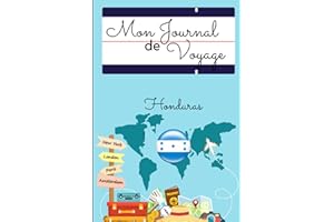 Mon Journal de Voyage : Honduras: Carnet de bord pour noter toutes les informations nécessaires à votre voyage , livre à comp