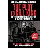 The Plot to Kill King: The Truth Behind the Assassination of Martin Luther King Jr.