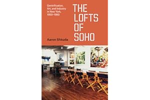 The Lofts of SoHo: Gentrification, Art, and Industry in New York, 1950–1980 (Historical Studies of Urban America)